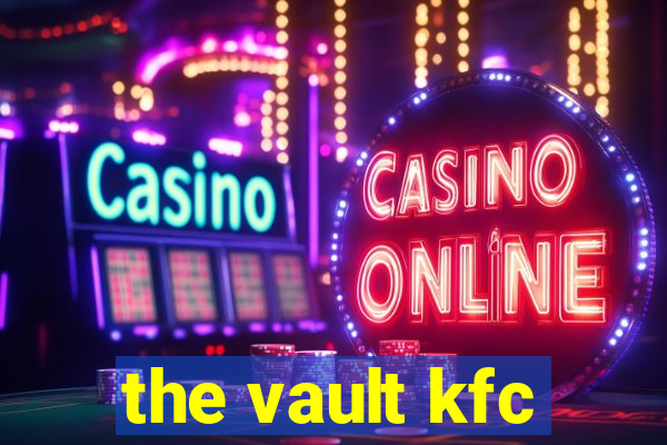 the vault kfc